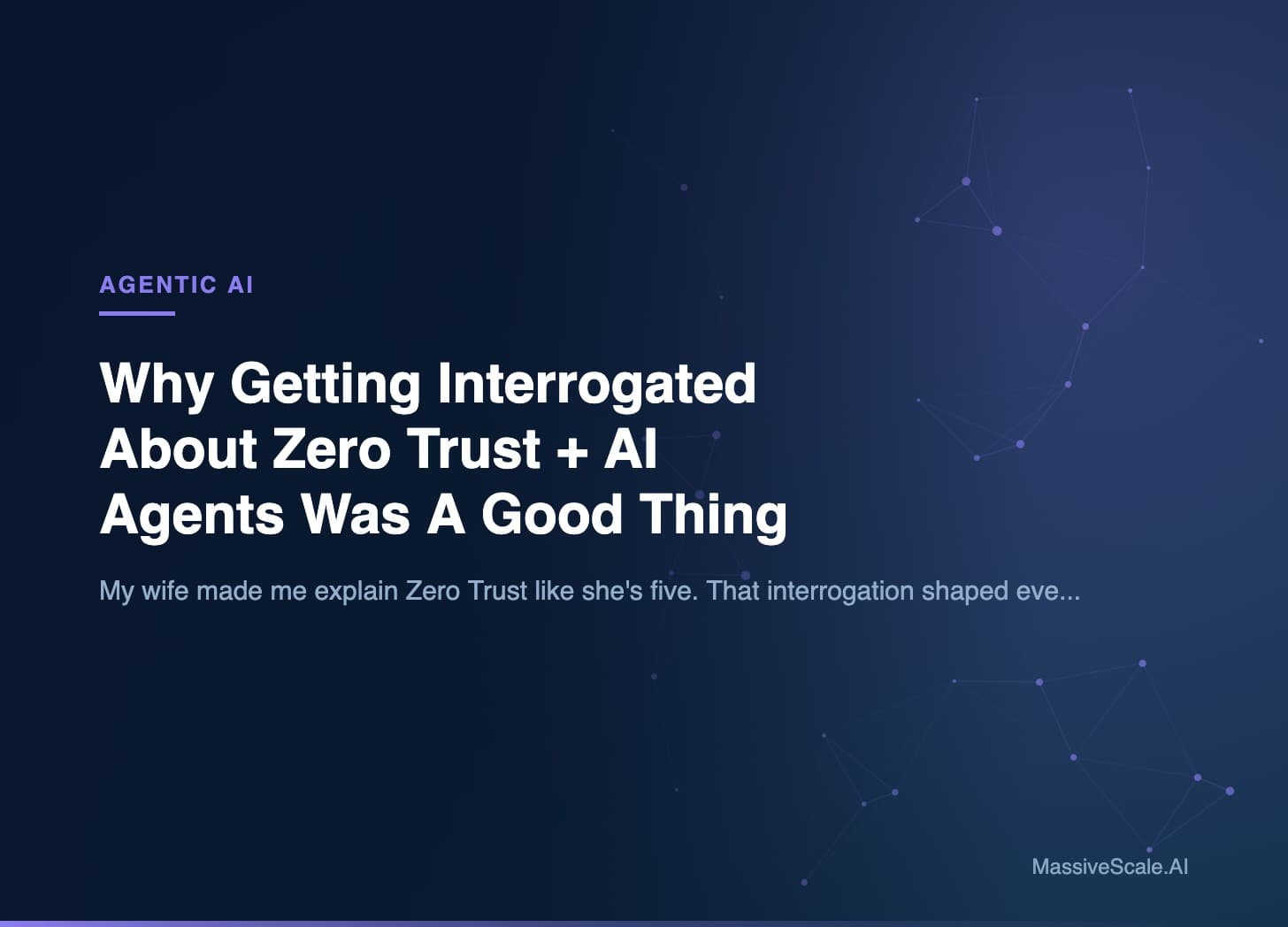 Hero: Why Getting Interrogated About Zero Trust + AI Agents Was A Good Thing