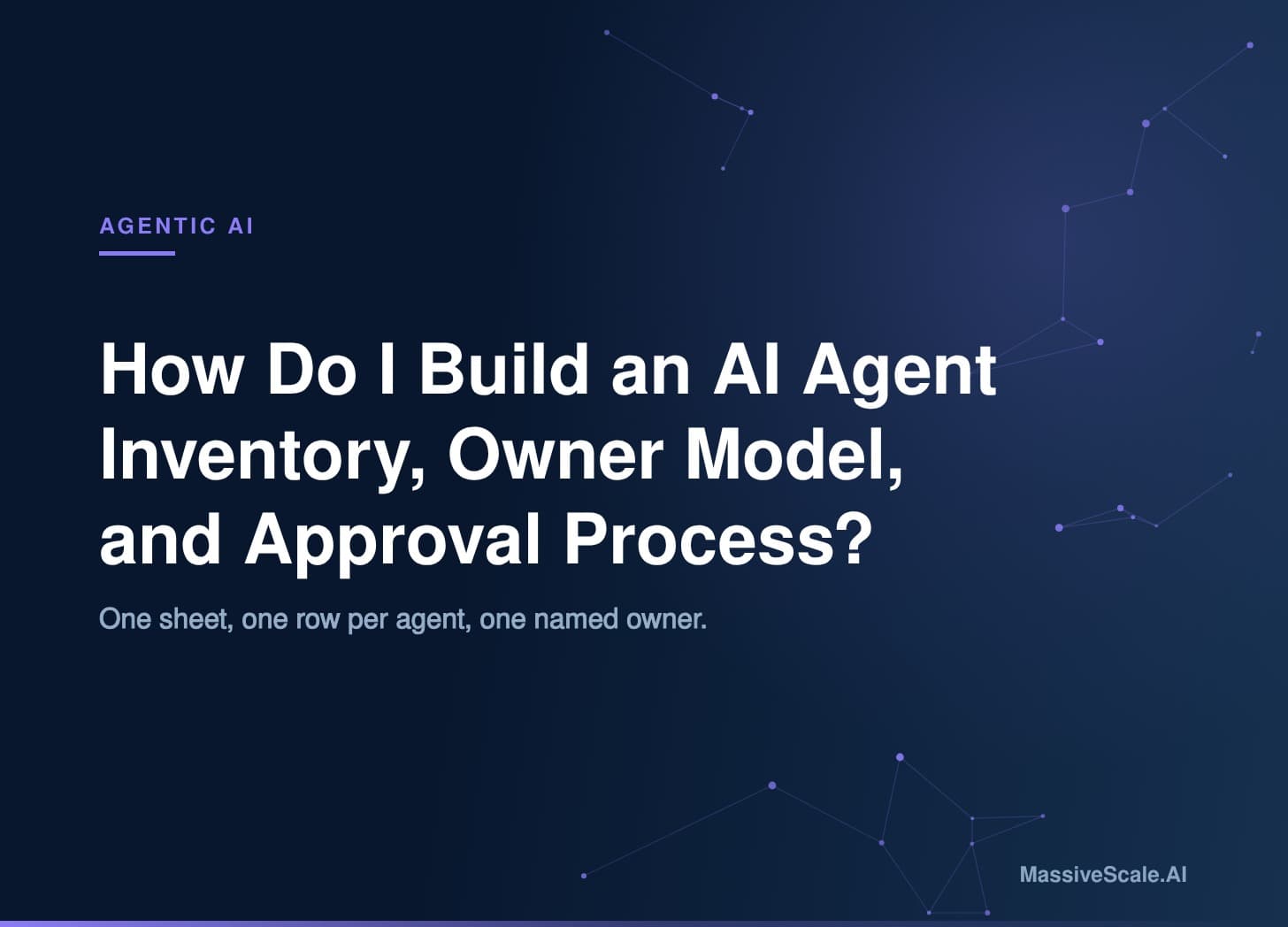 How do I build an AI agent inventory, owner model, and approval process?