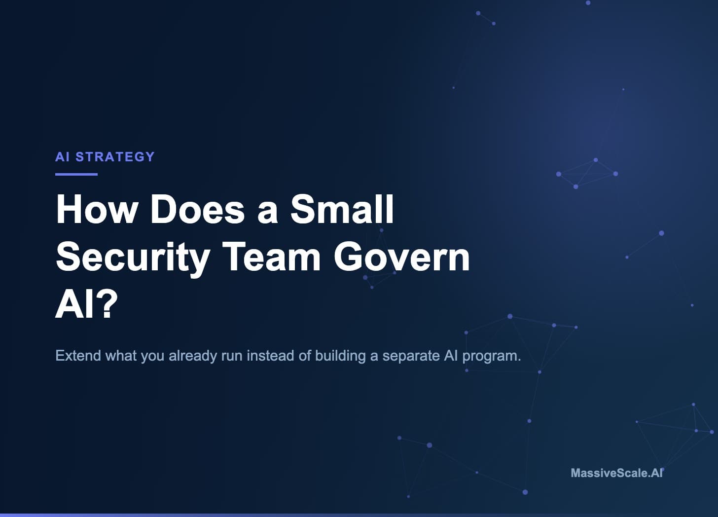 How Does a Small Security Team Govern AI?