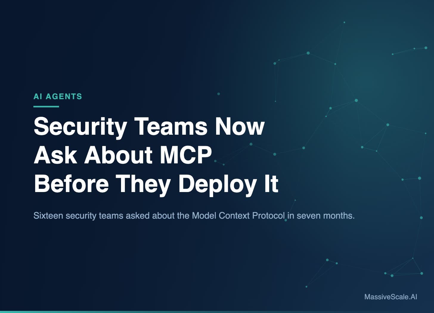 Security Teams Now Ask About MCP Before They Deploy It
