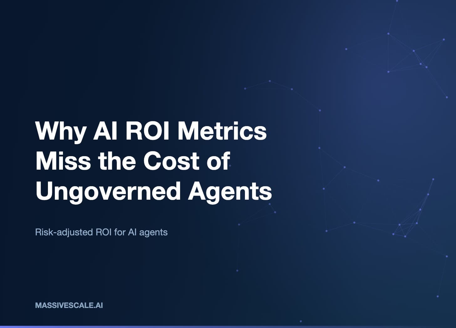 Why AI ROI Metrics Miss the Cost of Ungoverned Agents